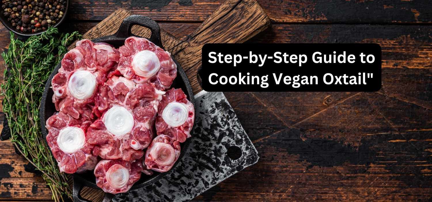 Step-by-Step Guide to Cooking Vegan Oxtail Step-by-Step Guide to Cooking Vegan Oxtail